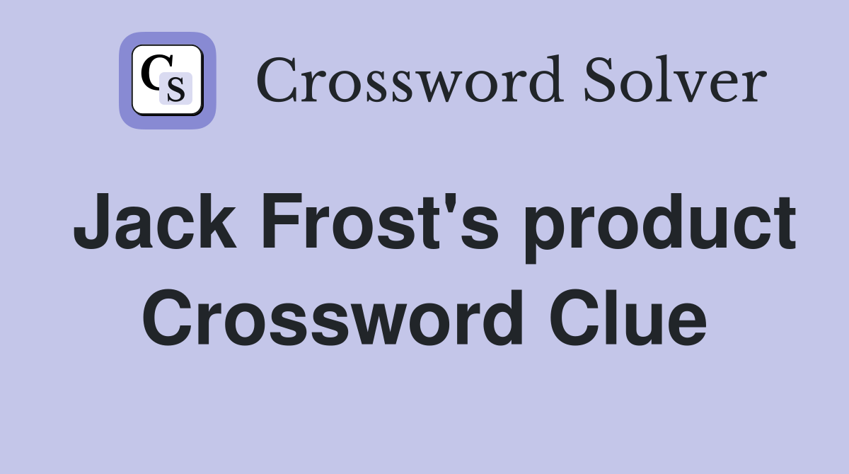 Jack Frost's product Crossword Clue Answers Crossword Solver